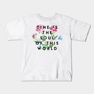 time is the soul of this world Kids T-Shirt